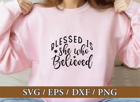 Blessed is She Who Believed Graphics & T-Shirt Designs
