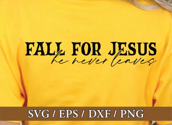 Fall for Jesus He Never Leaves Graphics & T-Shirt Designs