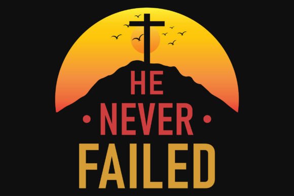 He Never Fail Jesus Graphics T-Shirt Designs