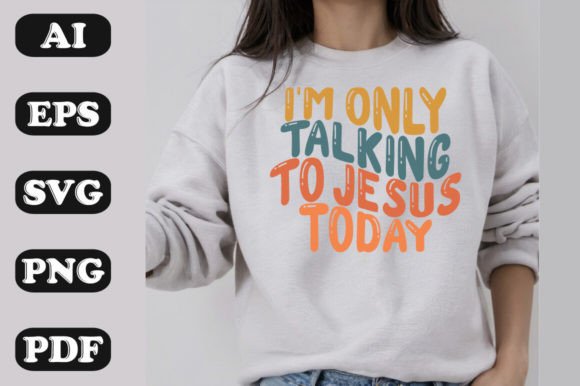 I m Only Talking to Jesus Today SVG PNG Graphics