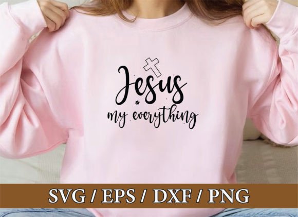 Jesus My Everything: Christian Graphics & T-Shirt Designs
