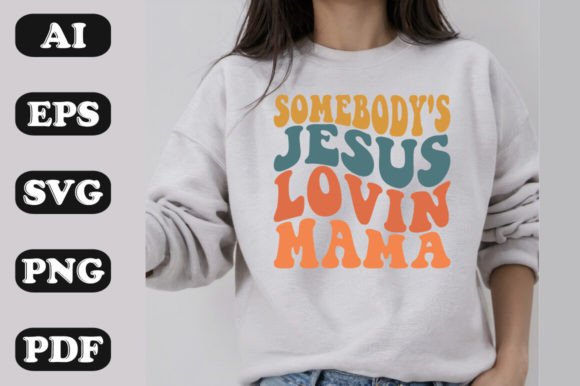 Somebody s Jesus Loving Mama Graphics & T-Shirt Designs