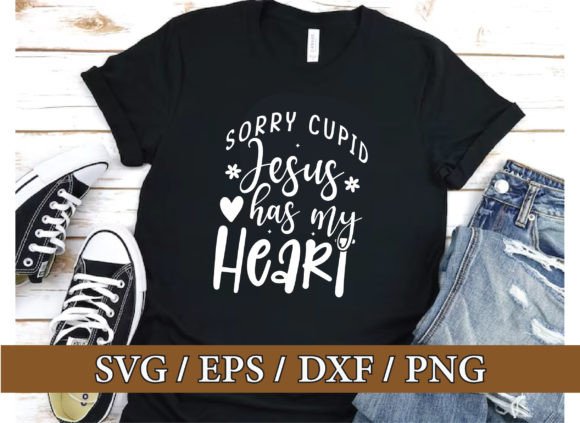 Sorry Cupid Jesus Has My Heart Graphics & T-Shirt Designs