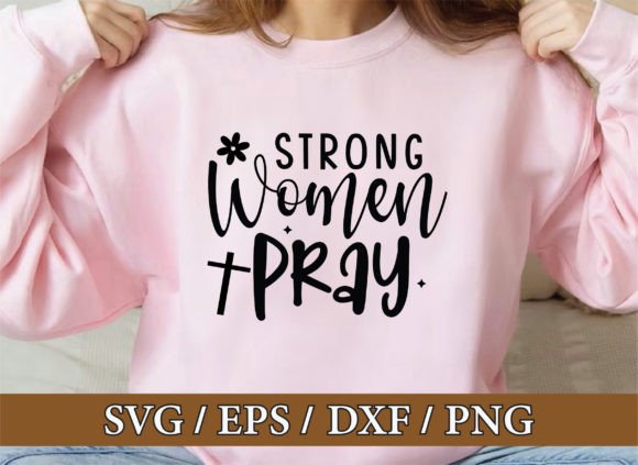 Strong Women Pray: Christian T-Shirt Graphics