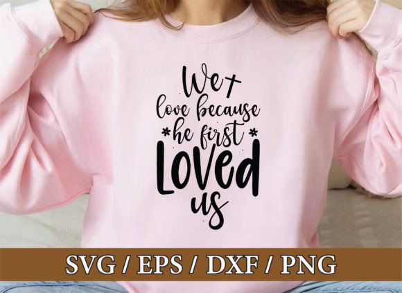 We Love Because He First Christian Graphics & T-Shirt Designs
