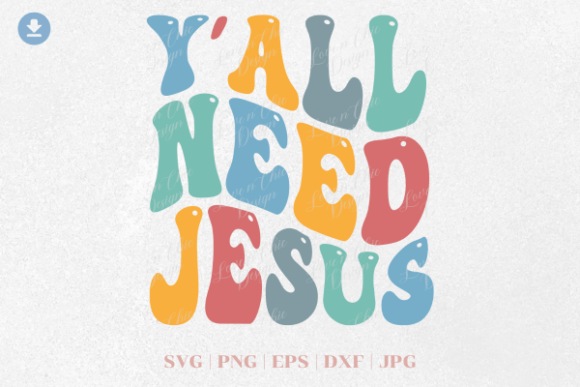 Y all Need Jesus SVG PNG: Graphics & T-Shirt Designs